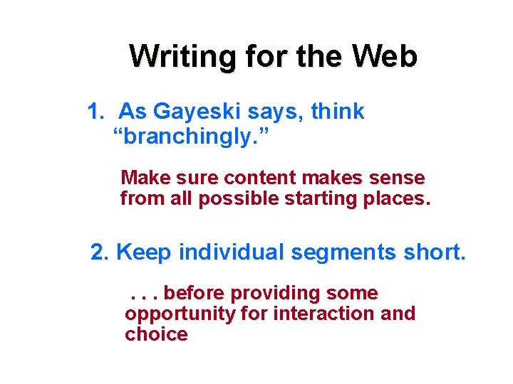 Writing for the Web 1. As Gayeski says, think “branchingly. ” Make sure content