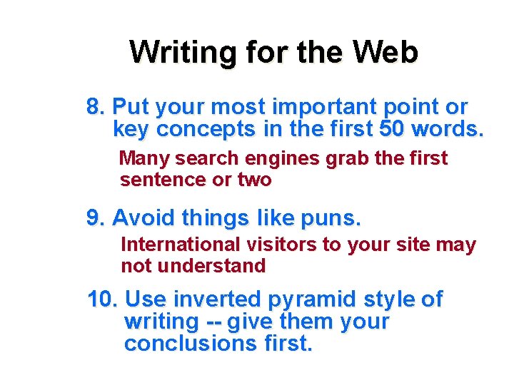 Writing for the Web 8. Put your most important point or key concepts in