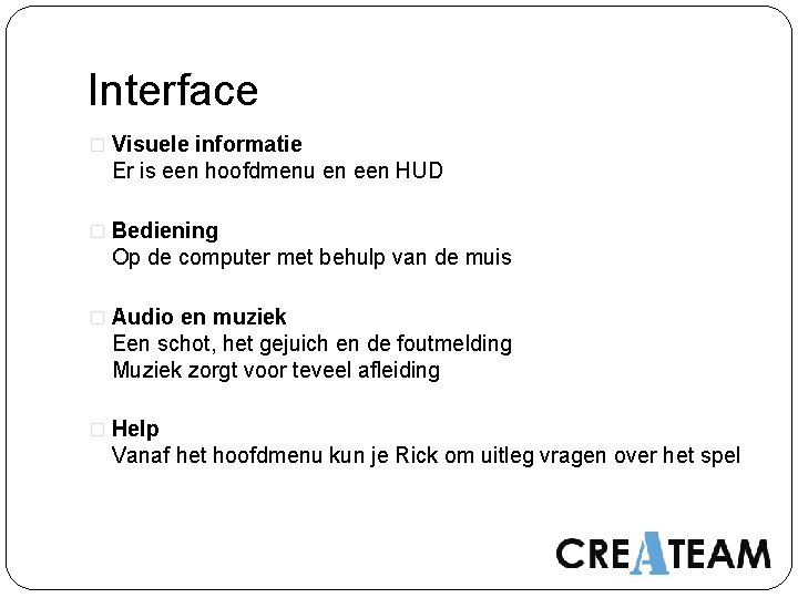 Interface � Visuele informatie Er is een hoofdmenu en een HUD � Bediening Op