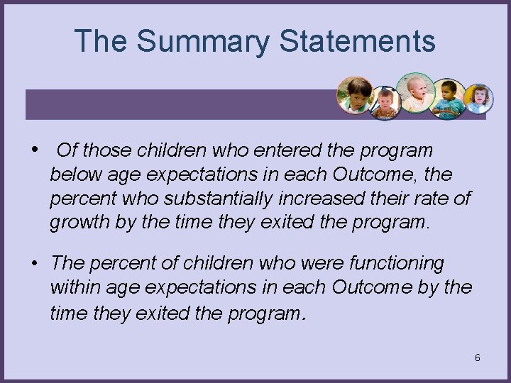 The Summary Statements • Of those children who entered the program below age expectations