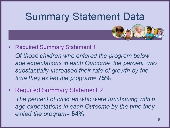 Summary Statement Data • Required Summary Statement 1: Of those children who entered the