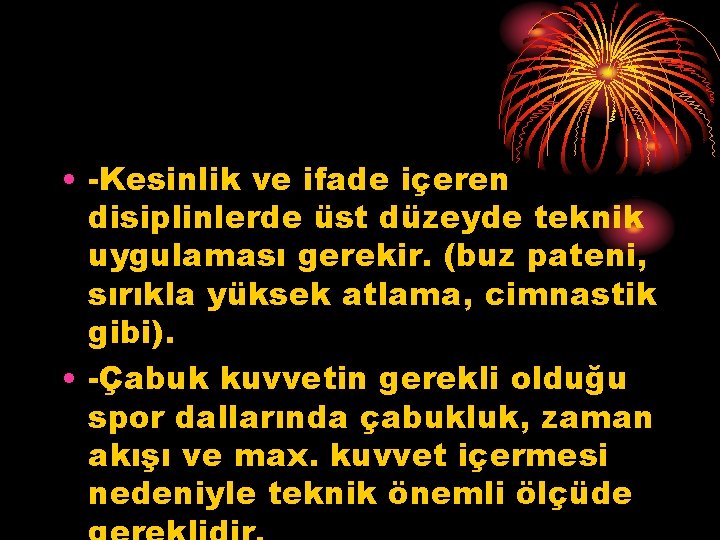  • -Kesinlik ve ifade içeren disiplinlerde üst düzeyde teknik uygulaması gerekir. (buz pateni,