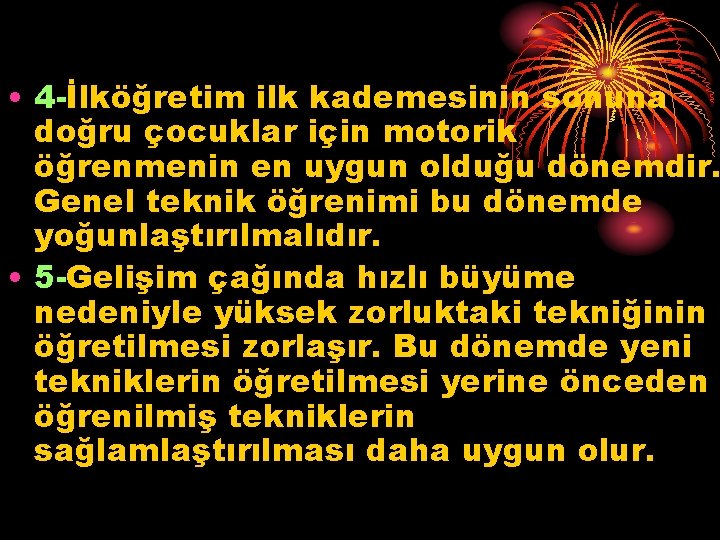  • 4 -İlköğretim ilk kademesinin sonuna doğru çocuklar için motorik öğrenmenin en uygun