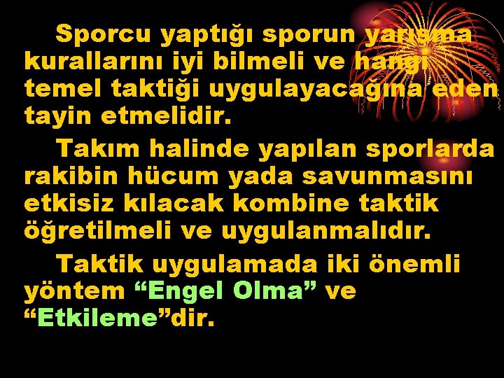 Sporcu yaptığı sporun yarışma kurallarını iyi bilmeli ve hangi temel taktiği uygulayacağına eden tayin