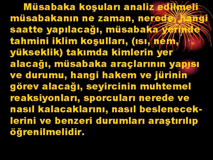 Müsabaka koşuları analiz edilmeli müsabakanın ne zaman, nerede, hangi saatte yapılacağı, müsabaka yerinde tahmini