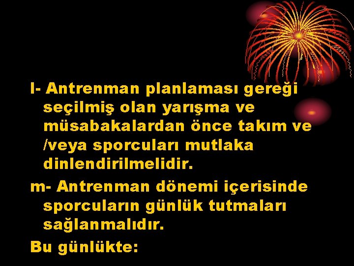 l- Antrenman planlaması gereği seçilmiş olan yarışma ve müsabakalardan önce takım ve /veya sporcuları