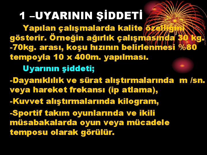 1 –UYARININ ŞİDDETİ Yapılan çalışmalarda kalite özelliğini gösterir. Örneğin ağırlık çalışmasında 30 kg. -70