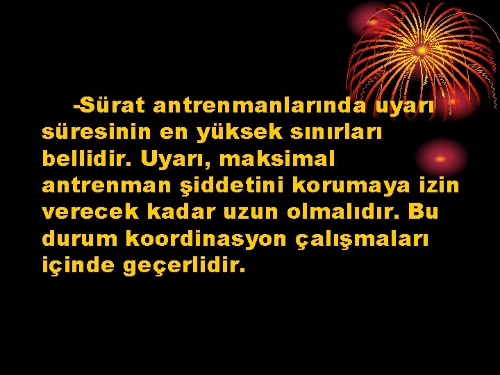 -Sürat antrenmanlarında uyarı süresinin en yüksek sınırları bellidir. Uyarı, maksimal antrenman şiddetini korumaya izin