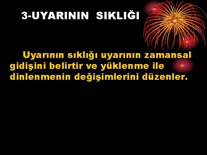 3 -UYARININ SIKLIĞI Uyarının sıklığı uyarının zamansal gidişini belirtir ve yüklenme ile dinlenmenin değişimlerini