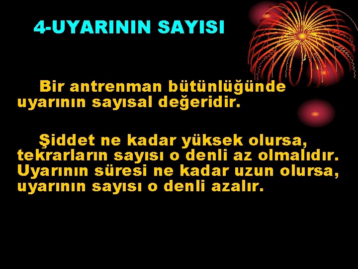 4 -UYARININ SAYISI Bir antrenman bütünlüğünde uyarının sayısal değeridir. Şiddet ne kadar yüksek olursa,