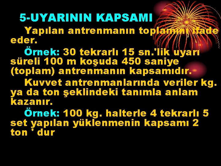 5 -UYARININ KAPSAMI Yapılan antrenmanın toplamını ifade eder. Örnek: 30 tekrarlı 15 sn. 'lik