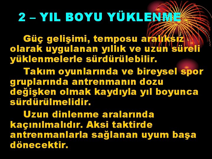 2 – YIL BOYU YÜKLENME Güç gelişimi, temposu aralıksız olarak uygulanan yıllık ve uzun