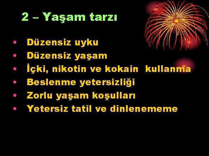 2 – Yaşam tarzı • • • Düzensiz uyku Düzensiz yaşam İçki, nikotin ve