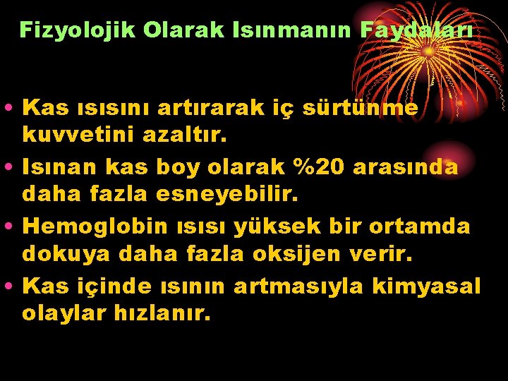 Fizyolojik Olarak Isınmanın Faydaları • Kas ısısını artırarak iç sürtünme kuvvetini azaltır. • Isınan