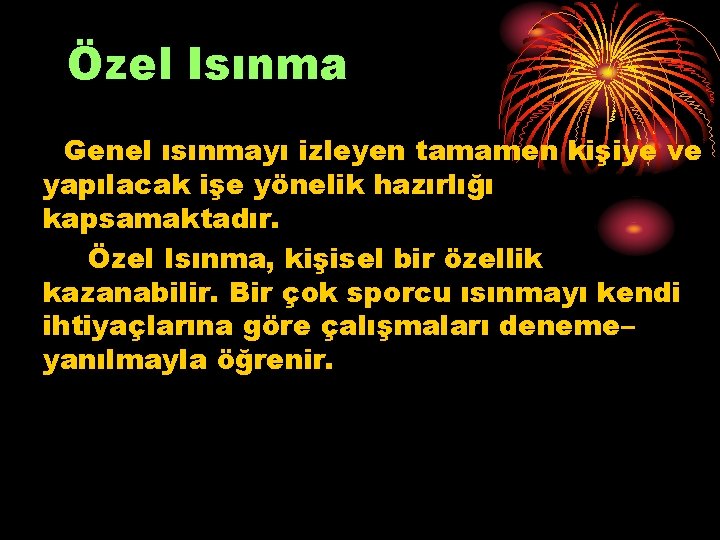 Özel Isınma Genel ısınmayı izleyen tamamen kişiye ve yapılacak işe yönelik hazırlığı kapsamaktadır. Özel