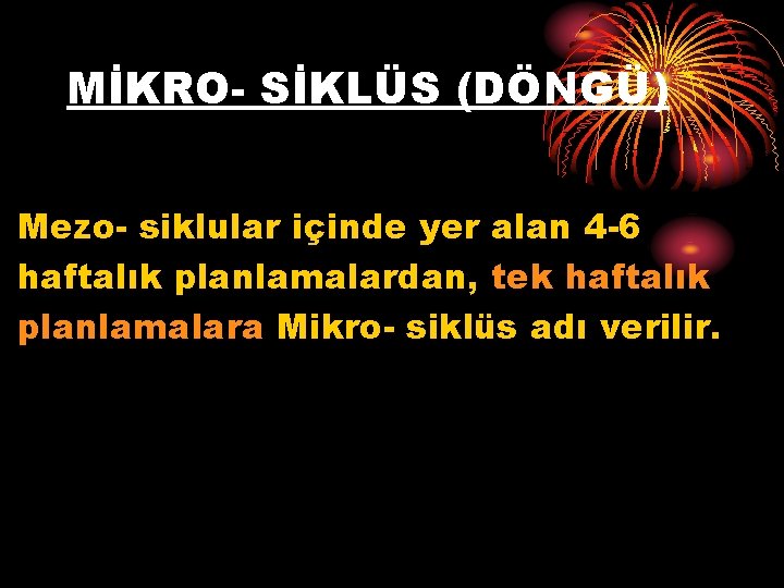 MİKRO- SİKLÜS (DÖNGÜ) Mezo- siklular içinde yer alan 4 -6 haftalık planlamalardan, tek haftalık