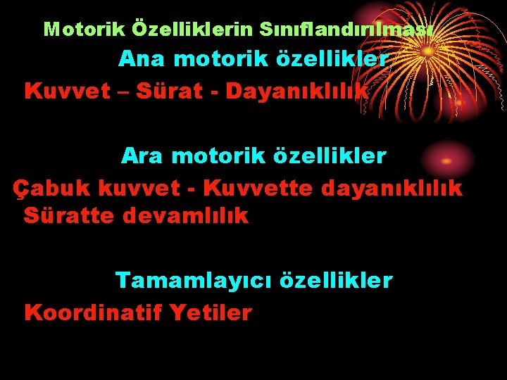 Motorik Özelliklerin Sınıflandırılması Ana motorik özellikler Kuvvet – Sürat - Dayanıklılık Ara motorik özellikler