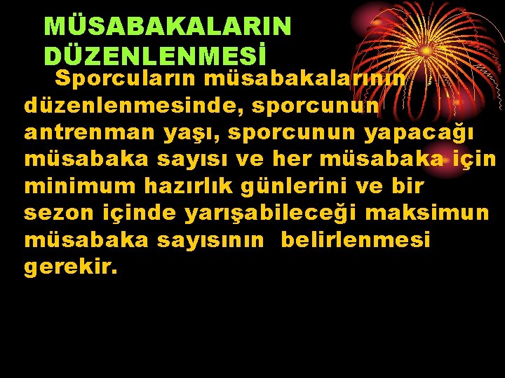 MÜSABAKALARIN DÜZENLENMESİ Sporcuların müsabakalarının düzenlenmesinde, sporcunun antrenman yaşı, sporcunun yapacağı müsabaka sayısı ve her