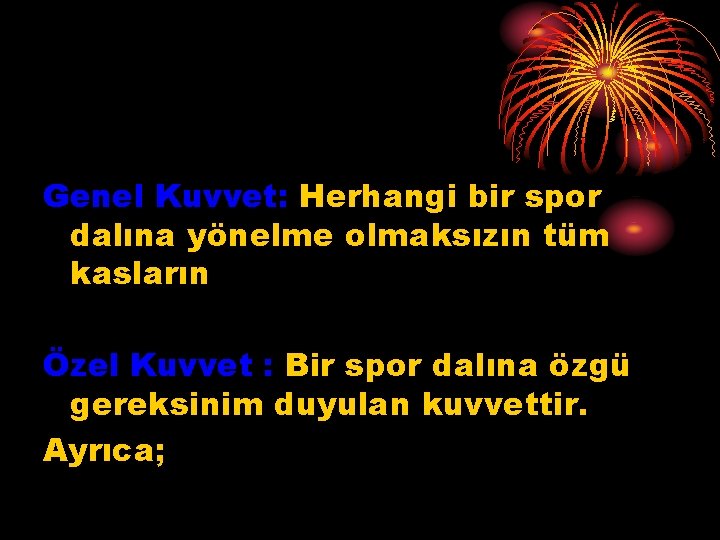 Genel Kuvvet: Herhangi bir spor dalına yönelme olmaksızın tüm kasların Özel Kuvvet : Bir