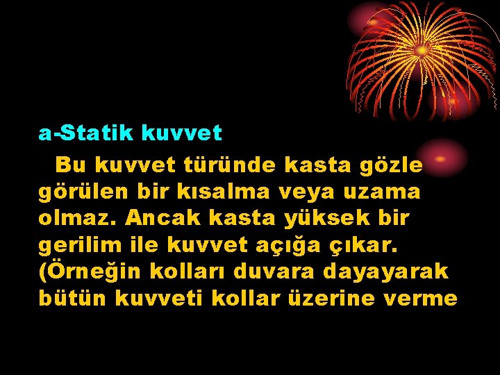 a-Statik kuvvet Bu kuvvet türünde kasta gözle görülen bir kısalma veya uzama olmaz. Ancak