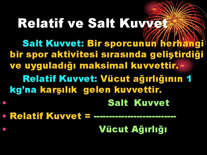 Relatif ve Salt Kuvvet: Bir sporcunun herhangi bir spor aktivitesi sırasında geliştirdiği ve uyguladığı