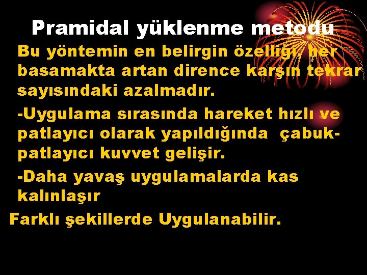 Pramidal yüklenme metodu Bu yöntemin en belirgin özelliği, her basamakta artan dirence karşın tekrar