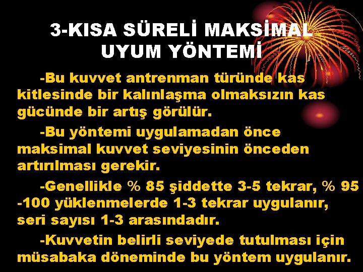 3 -KISA SÜRELİ MAKSİMAL UYUM YÖNTEMİ -Bu kuvvet antrenman türünde kas kitlesinde bir kalınlaşma