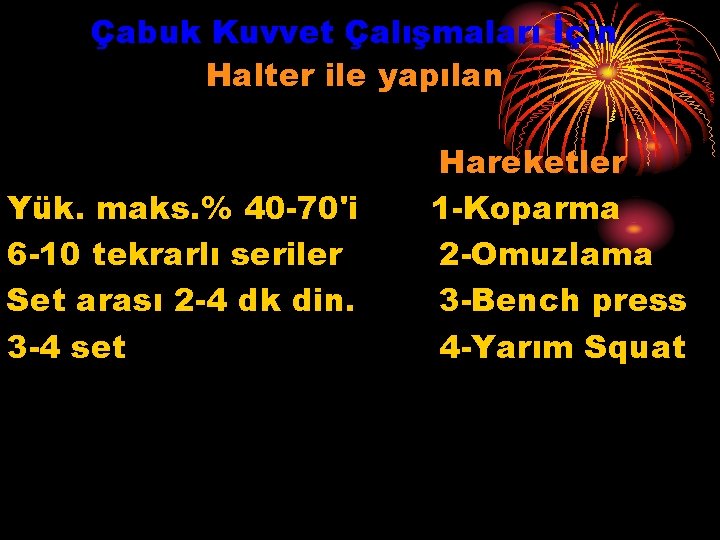 Çabuk Kuvvet Çalışmaları İçin Halter ile yapılan Yük. maks. % 40 -70'i 6 -10