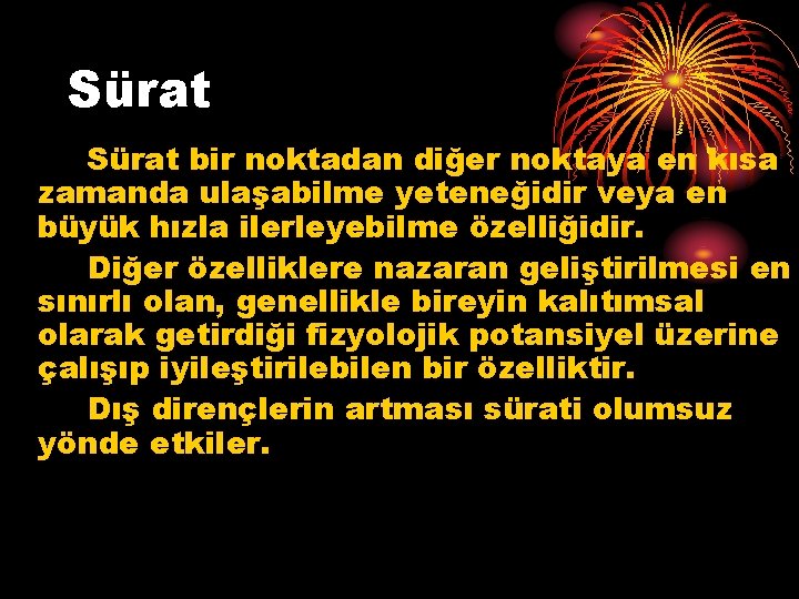 Sürat bir noktadan diğer noktaya en kısa zamanda ulaşabilme yeteneğidir veya en büyük hızla