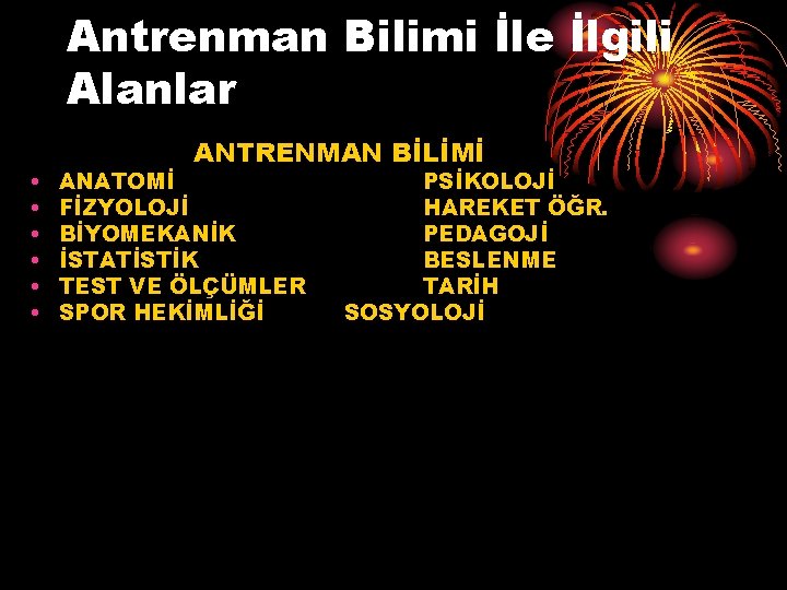 Antrenman Bilimi İle İlgili Alanlar • • • ANTRENMAN BİLİMİ ANATOMİ FİZYOLOJİ BİYOMEKANİK İSTATİSTİK