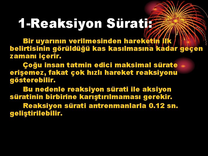 1 -Reaksiyon Sürati: Bir uyarının verilmesinden hareketin ilk belirtisinin görüldüğü kasılmasına kadar geçen zamanı