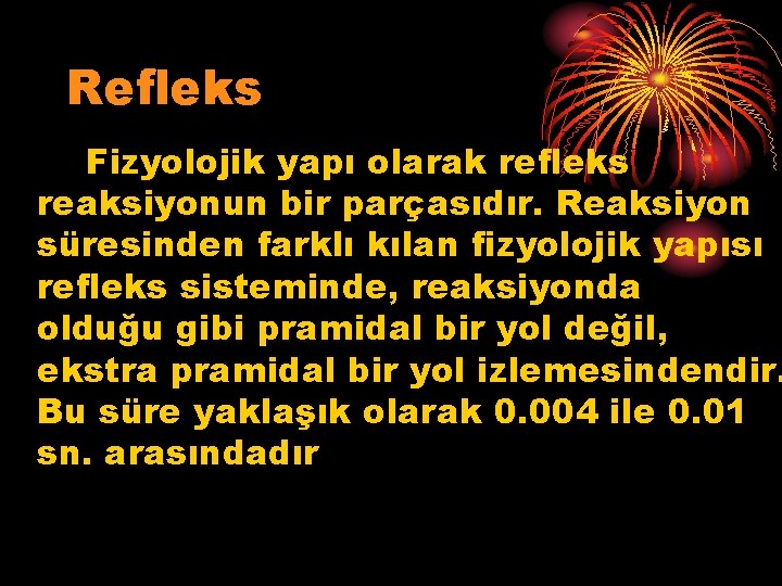 Refleks Fizyolojik yapı olarak refleks reaksiyonun bir parçasıdır. Reaksiyon süresinden farklı kılan fizyolojik yapısı