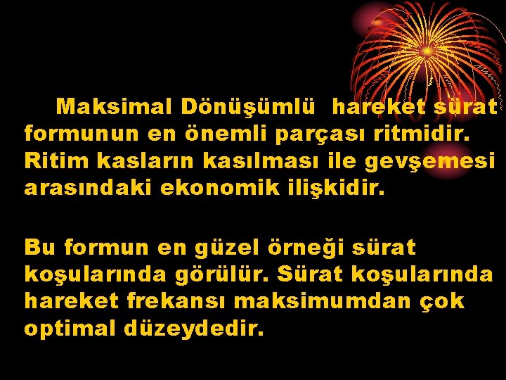 Maksimal Dönüşümlü hareket sürat formunun en önemli parçası ritmidir. Ritim kasların kasılması ile gevşemesi