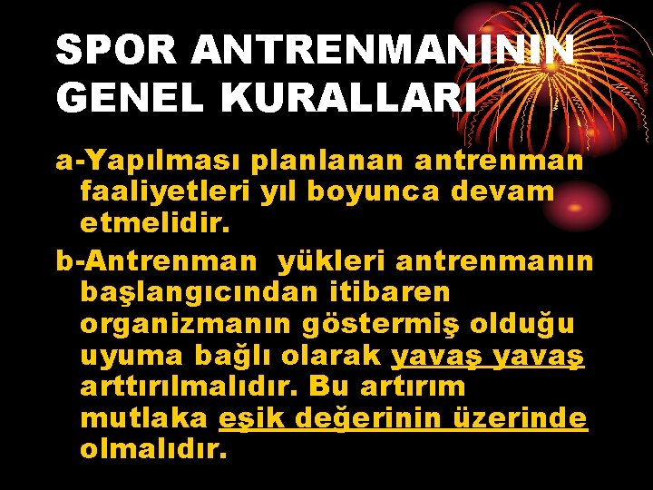 SPOR ANTRENMANININ GENEL KURALLARI a-Yapılması planlanan antrenman faaliyetleri yıl boyunca devam etmelidir. b-Antrenman yükleri