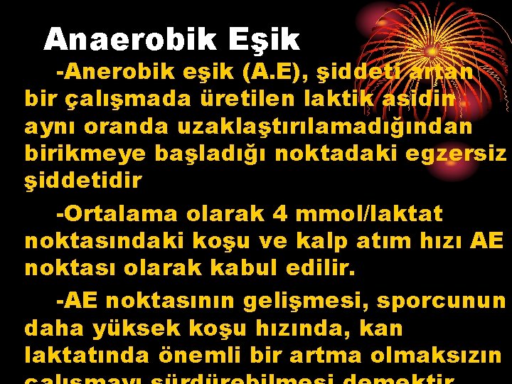 Anaerobik Eşik -Anerobik eşik (A. E), şiddeti artan bir çalışmada üretilen laktik asidin aynı