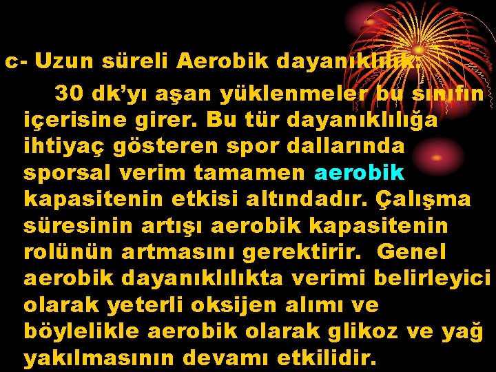 c- Uzun süreli Aerobik dayanıklılık: 30 dk’yı aşan yüklenmeler bu sınıfın içerisine girer. Bu