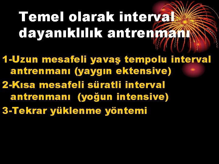 Temel olarak interval dayanıklılık antrenmanı 1 -Uzun mesafeli yavaş tempolu interval antrenmanı (yaygın ektensive)