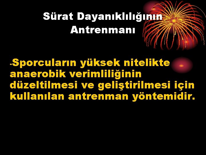 Sürat Dayanıklılığının Antrenmanı -Sporcuların yüksek nitelikte anaerobik verimliliğinin düzeltilmesi ve geliştirilmesi için kullanılan antrenman