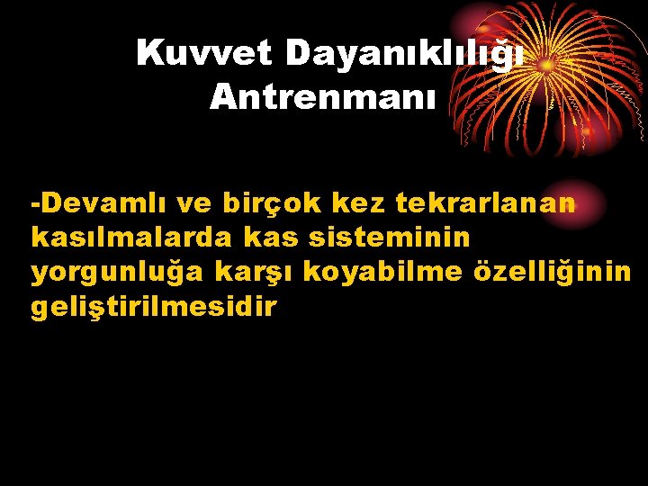 Kuvvet Dayanıklılığı Antrenmanı -Devamlı ve birçok kez tekrarlanan kasılmalarda kas sisteminin yorgunluğa karşı koyabilme