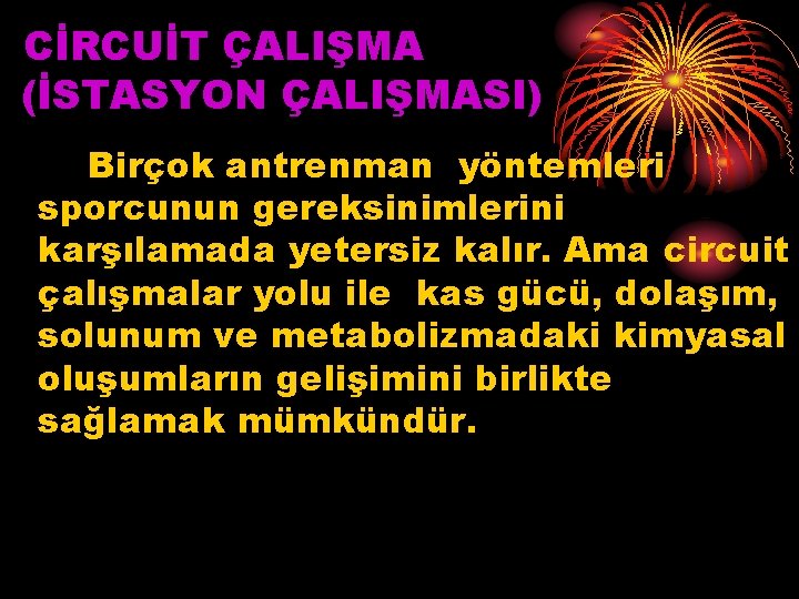 CİRCUİT ÇALIŞMA (İSTASYON ÇALIŞMASI) Birçok antrenman yöntemleri sporcunun gereksinimlerini karşılamada yetersiz kalır. Ama circuit