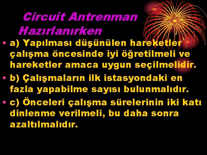 Circuit Antrenman Hazırlanırken • a) Yapılması düşünülen hareketler çalışma öncesinde iyi öğretilmeli ve hareketler