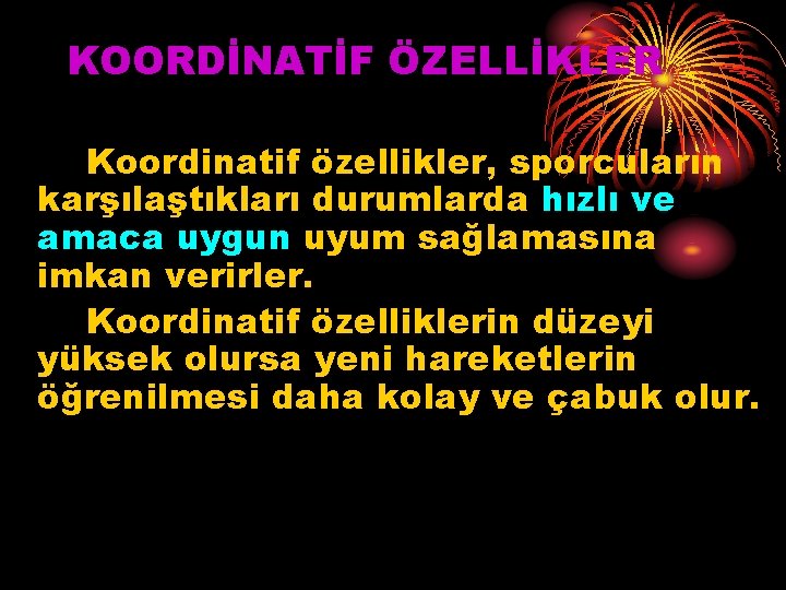 KOORDİNATİF ÖZELLİKLER Koordinatif özellikler, sporcuların karşılaştıkları durumlarda hızlı ve amaca uygun uyum sağlamasına imkan