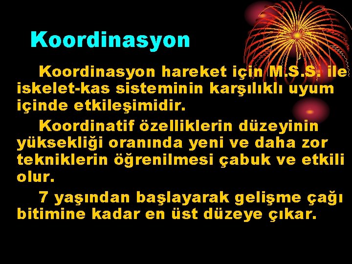 Koordinasyon hareket için M. S. S. ile iskelet-kas sisteminin karşılıklı uyum içinde etkileşimidir. Koordinatif