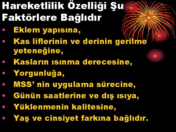 Hareketlilik Özelliği Şu Faktörlere Bağlıdır • Eklem yapısına, • Kas liflerinin ve derinin gerilme