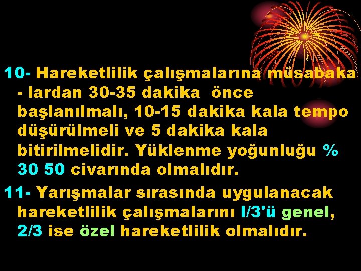 10 - Hareketlilik çalışmalarına müsabaka - lardan 30 -35 dakika önce başlanılmalı, 10 -15