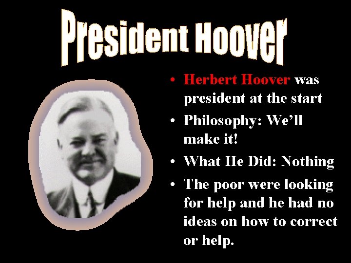  • Herbert Hoover was president at the start • Philosophy: We’ll make it!