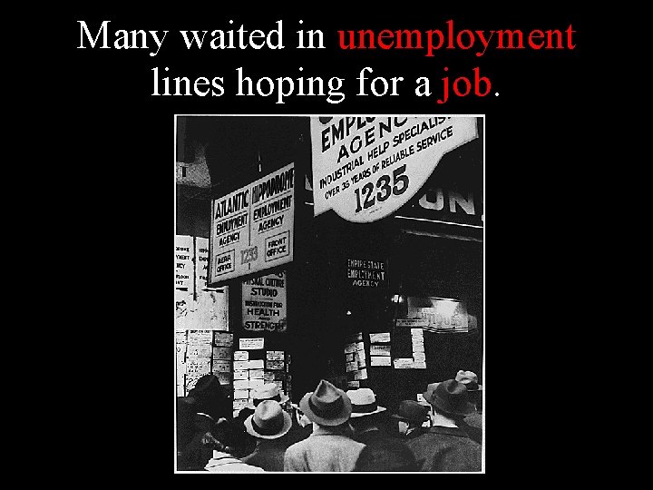 Many waited in unemployment lines hoping for a job. 