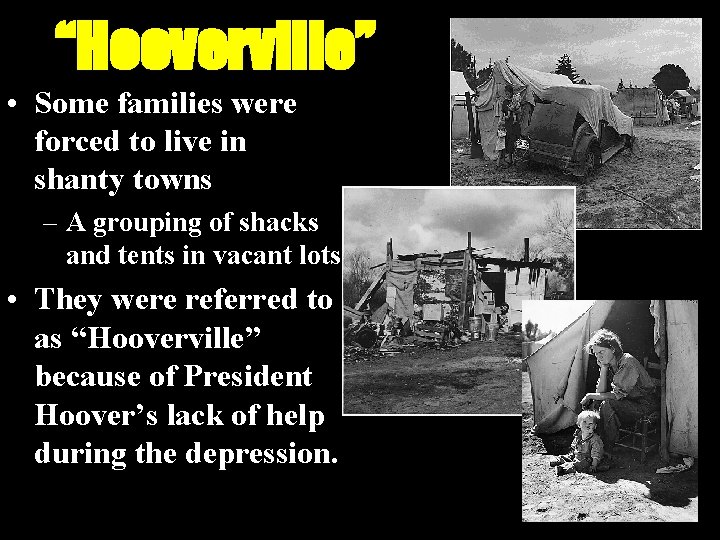 “Hooverville” • Some families were forced to live in shanty towns – A grouping