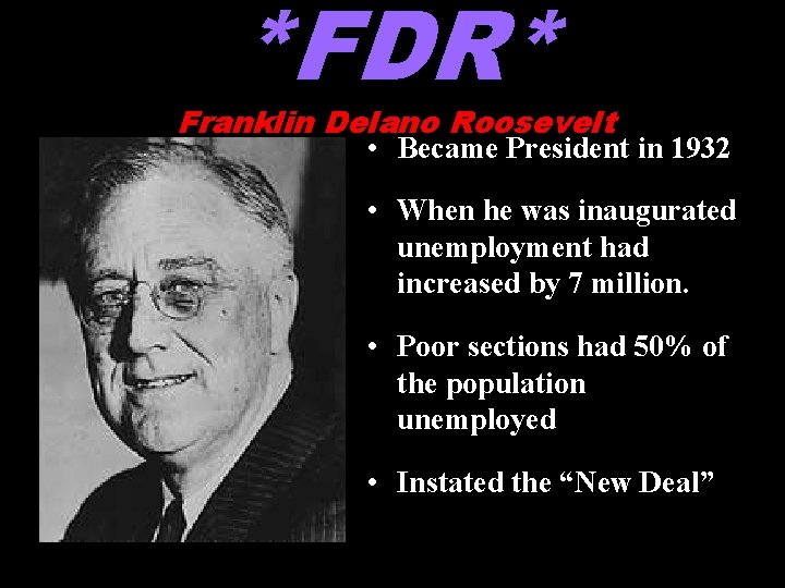 *FDR* Franklin Delano Roosevelt • Became President in 1932 • When he was inaugurated