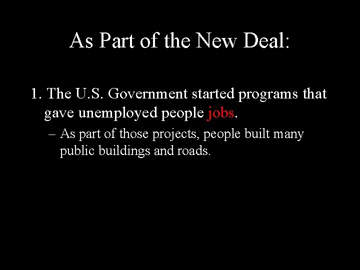 As Part of the New Deal: 1. The U. S. Government started programs that